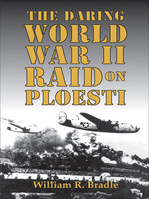 cover image of The Daring World War II Raid on Ploesti